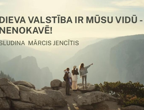Dieva valstība ir mūsu vidū – nenokavē!