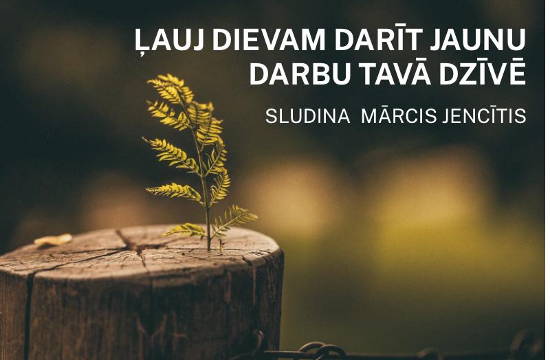 Ļauj Dievam darīt jaunu darbu tavā dzīvē